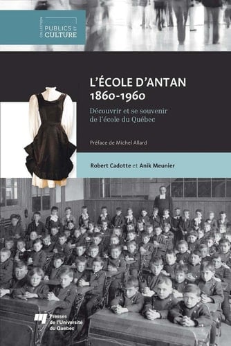 L'école d'antan (1860-1960) Découvrir et se souvenir de l'école du Québec