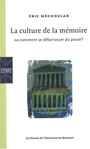 La culture de la mémoire, ou, Comment se débarrasser du passé?