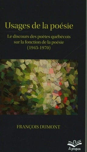 Usages de la poésie le discours des poètes québécois sur la fonction de la poésie (1945-1970)