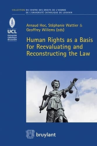 Human rights as a basis for reevaluating and reconstructing the law acts of the 4th ACCA Conference held in Louvain-la Neuve on may 29th, 2015