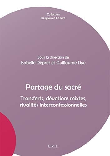 Partage du sacré transferts, dévotions mixtes, rivalités interconfessionnelles