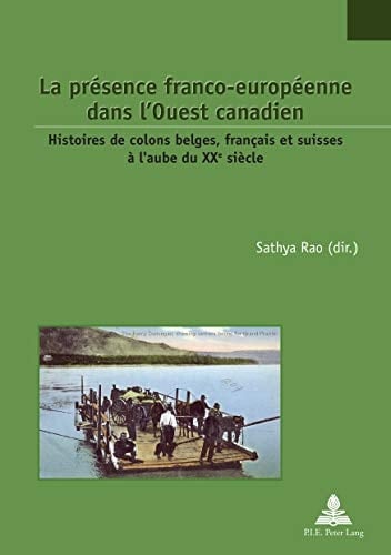 La présence franco-européenne dans l'Ouest canadien histoires de colons belges, français et suisses à l'aube du XXe siècle