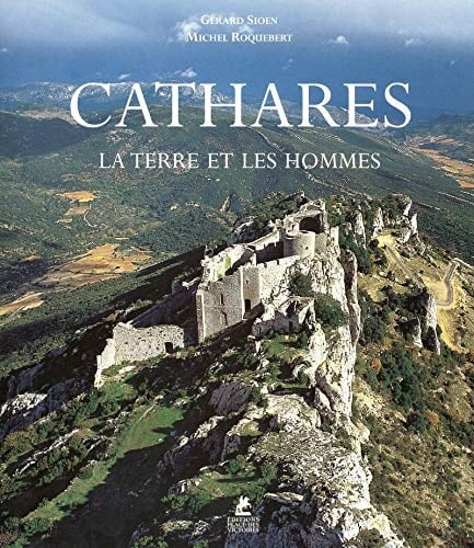 Cathares la terre et les hommes