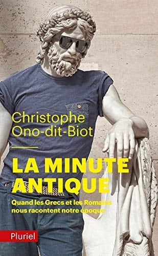 La minute antique Quand les Grecs et les Romains nous racontent notre époque