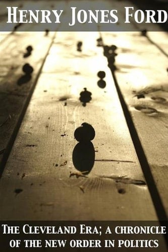 Cleveland Era; a chronicle of the new order in politics