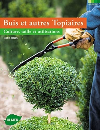 Buis et autres topiaires culture, taille et utilisations