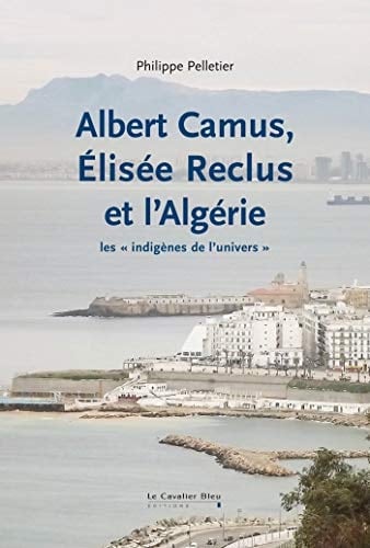 Albert Camus, Élisée Reclus et l'Algérie les "indigènes de l'univers"