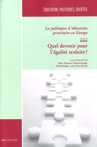 Les politiques d’éducation prioritaire en Europe. Tome II Quel devenir pour l’égalité scolaire ?