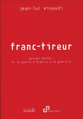 Franc-tireur Georges Mattéi, de la guerre d'Algérie à la guérilla