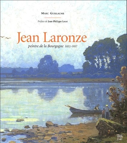 Jean laronze: PEINTRE DE LA BOURGOGNE 1852-1937 (MONOGRAPHIE BIOGRAPHIE SOMOGY)