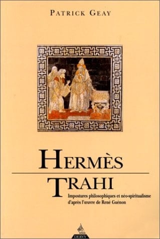 Hermès trahi impostures philosophiques et néo-spiritualisme d'après l'oeuvre de René Guénon