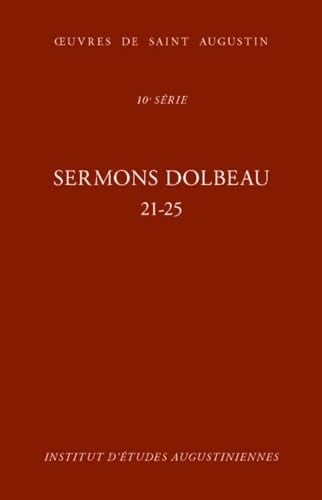 Œuvres de saint Augustin Sermons. Sermons Dolbeau / sous la direction de F. Dolbeau et M. Dulaey avec une équipe de chercheurs. 21-25
