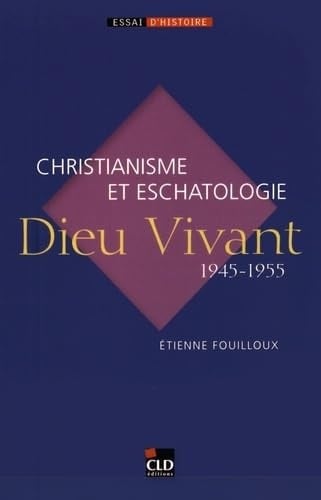 Dieu vivant (1945-1955) christianisme et eschatologie
