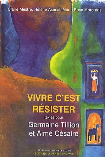Vivre, c'est résister textes pour Germaine Tillion et Aimé Césaire
