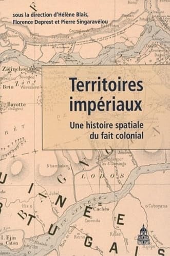 Territoires impériaux: Une histoire spatiale du fait colonial