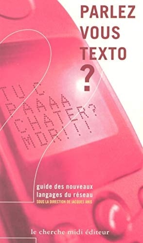 Parlez-vous texto guide des nouveaux langages du réseau
