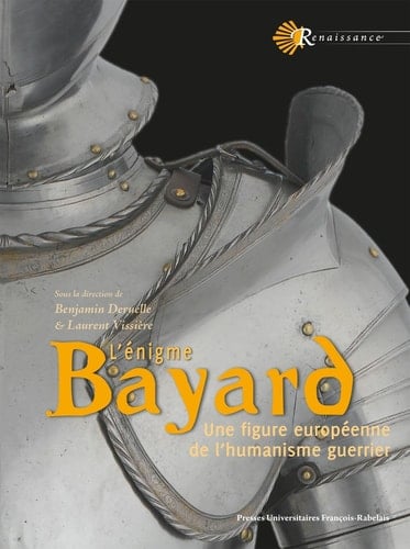L'énigme Bayard une figure européenne de l'humanisme guerrier
