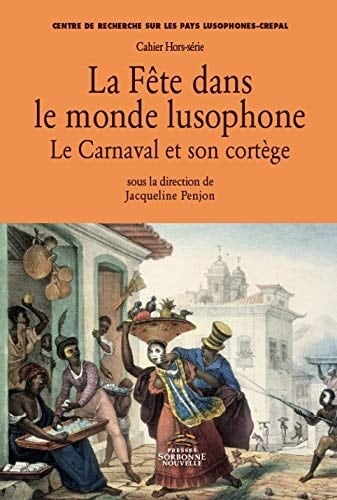 La fête dans le monde lusophone le carnaval et son cortège