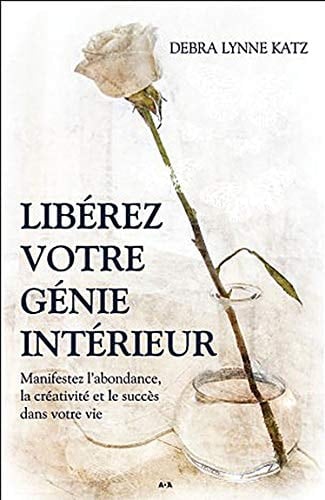 Libérez Votre Génie Intérieur Manifestez L'abondance, la Créativité et le Succès Dans Votre Vie