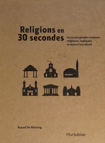 Religions en 30 secondes les 50 plus grandes croyances religieuse, expliquées en moins d'une minute
