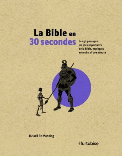 La Bible en 30 Secondes Les 50 Passages les Plus Importants de la Bible, Expliqués en Moins D'une Minute