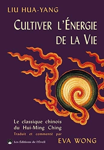 Cultiver l'énergie de la vie Le traité du Hui- Ming Ching