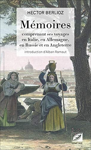 Mémoires comprenant ses voyages en Italie, en Allemagne, en Russie et en Angleterre