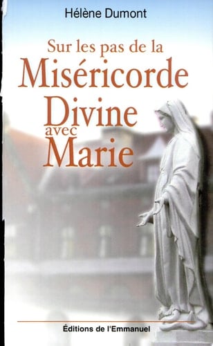 Sur les pas de la miséricorde divine avec Marie méditation avec sainte Faustine