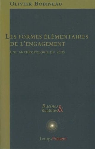 Les formes élémentaires de l'engagement une anthropologie du sens