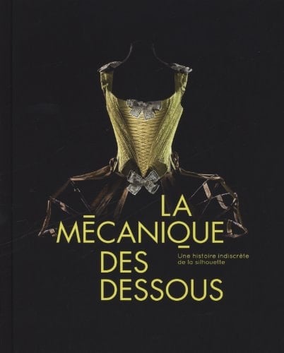 La mécanique des dessous une histoire indiscrète de la silhouette