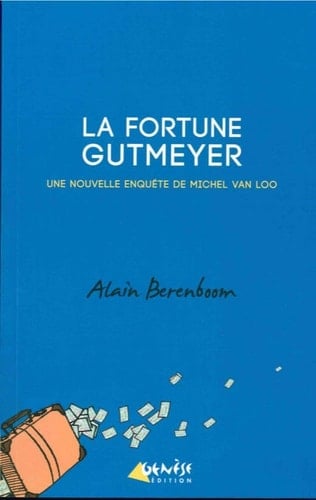 La fortune Gutmeyer une nouvelle enquête de Michel Van Loo, détective privé
