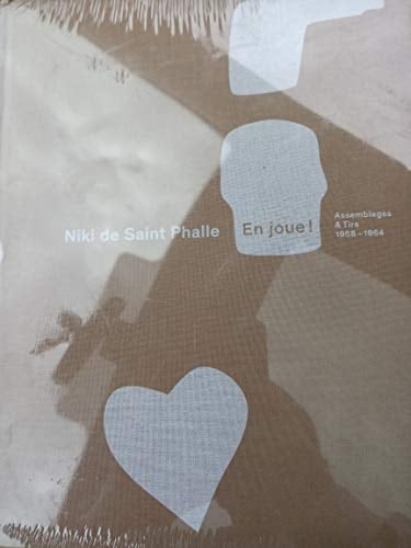 Niki de Saint Phalle en joue! : assemblages & tirs, 1958-1964