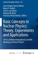 Basic Concepts in Nuclear Physics Theory, Experiments and Applications : 2018 La Rábida International Scientific Meeting on Nuclear Physics