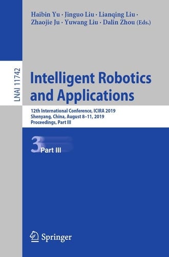 Intelligent Robotics and Applications 12th International Conference, ICIRA 2019, Shenyang, China, August 8–11, 2019, Proceedings, Part III