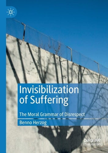 Invisibilization of Suffering The Moral Grammar of Disrespect