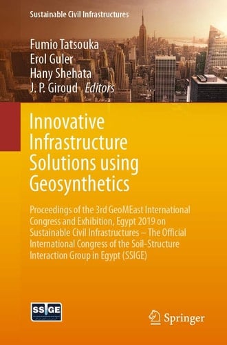 Innovative Infrastructure Solutions using Geosynthetics Proceedings of the 3rd GeoMEast International Congress and Exhibition, Egypt 2019 on Sustainable Civil Infrastructures – The Official International Congress of the Soil-Structure Interaction Group in Egypt (SSIGE)