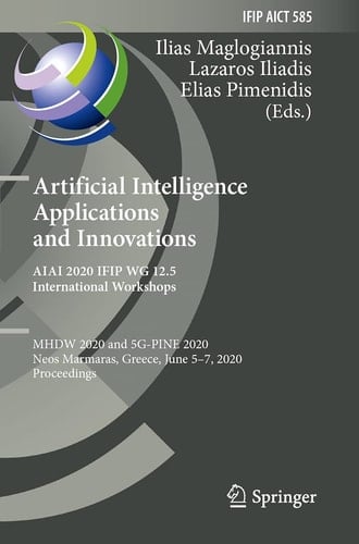 Artificial Intelligence Applications and Innovations. AIAI 2020 IFIP WG 12.5 International Workshops MHDW 2020 and 5G-PINE 2020, Neos Marmaras, Greece, June 5–7, 2020, Proceedings