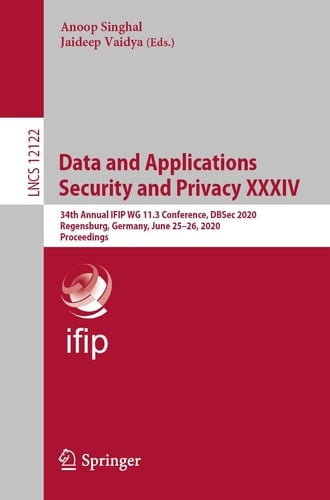 Data and Applications Security and Privacy XXXIV 34th Annual IFIP WG 11.3 Conference, DBSec 2020, Regensburg, Germany, June 25–26, 2020, Proceedings