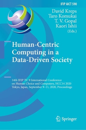 Human-Centric Computing in a Data-Driven Society 14th IFIP TC 9 International Conference on Human Choice and Computers, HCC14 2020, Tokyo, Japan, September 9–11, 2020, Proceedings