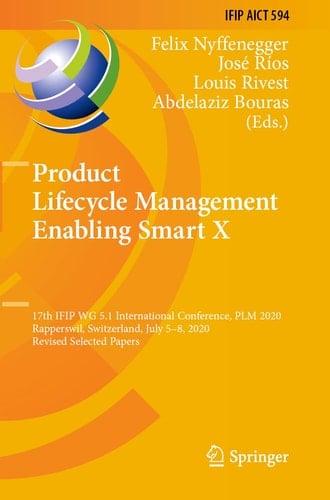 Product Lifecycle Management Enabling Smart X 17th IFIP WG 5.1 International Conference, PLM 2020, Rapperswil, Switzerland, July 5–8, 2020, Revised Selected Papers