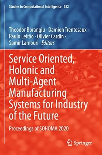 Service Oriented, Holonic and Multi-Agent Manufacturing Systems for Industry of the Future Proceedings of SOHOMA 2020