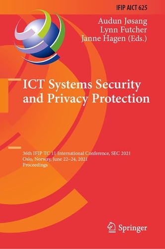 ICT Systems Security and Privacy Protection 36th IFIP TC 11 International Conference, SEC 2021, Oslo, Norway, June 22–24, 2021, Proceedings