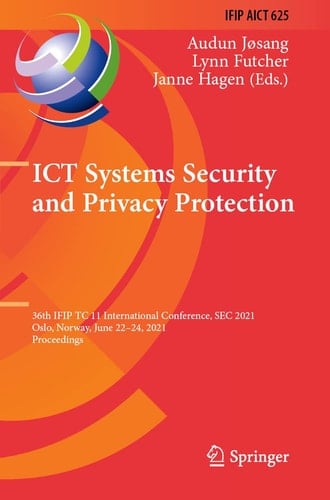 ICT Systems Security and Privacy Protection 36th IFIP TC 11 International Conference, SEC 2021, Oslo, Norway, June 22–24, 2021, Proceedings
