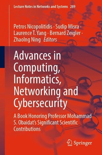 Advances in Computing, Informatics, Networking and Cybersecurity A Book Honoring Professor Mohammad S. Obaidat’s Significant Scientific Contributions