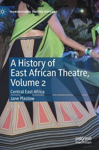A History of East African Theatre, Volume 2 Central East Africa