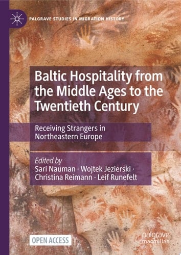 Baltic Hospitality from the Middle Ages to the Twentieth Century Receiving Strangers in Northeastern Europe