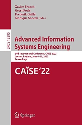 Advanced Information Systems Engineering 34th International Conference, CAiSE 2022, Leuven, Belgium, June 6–10, 2022, Proceedings