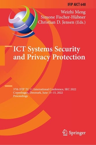 ICT Systems Security and Privacy Protection 37th IFIP TC 11 International Conference, SEC 2022, Copenhagen, Denmark, June 13–15, 2022, Proceedings
