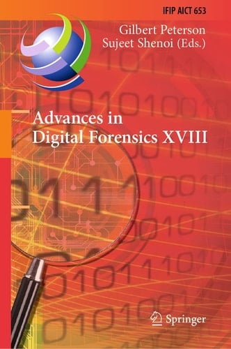 Advances in Digital Forensics XVIII 18th IFIP WG 11.9 International Conference, Virtual Event, January 3–4, 2022, Revised Selected Papers