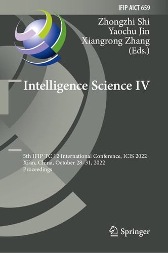 Intelligence Science IV 5th IFIP TC 12 International Conference, ICIS 2022, Xi'an, China, October 28–31, 2022, Proceedings